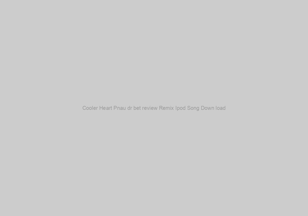 Cooler Heart Pnau dr bet review Remix Ipod Song Down load